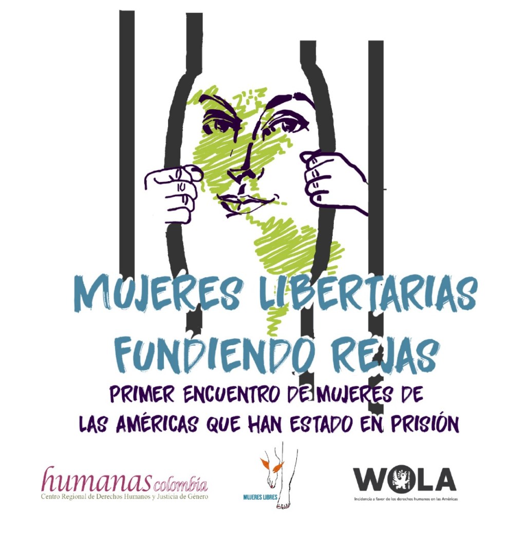 “Mujeres libertarias, fundiendo rejas” Primer encuentro regional de mujeres que han estado privadas de la&nbsp;libertad