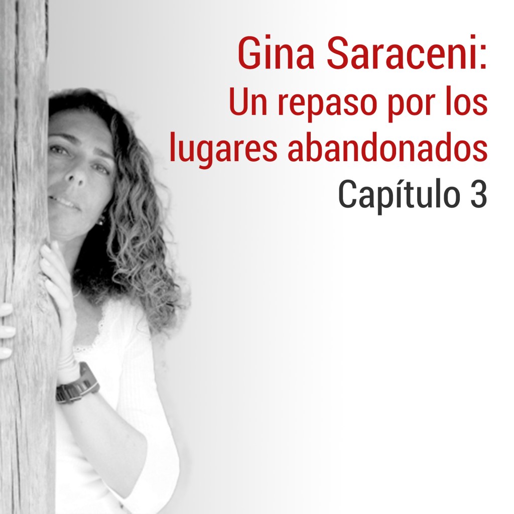 Gina Saraceni: un repaso por los lugares&nbsp;abandonados